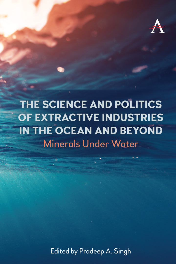 Cover image for The Science and Politics of Extractive Industries in the Ocean and Beyond ISBN 9781839984426