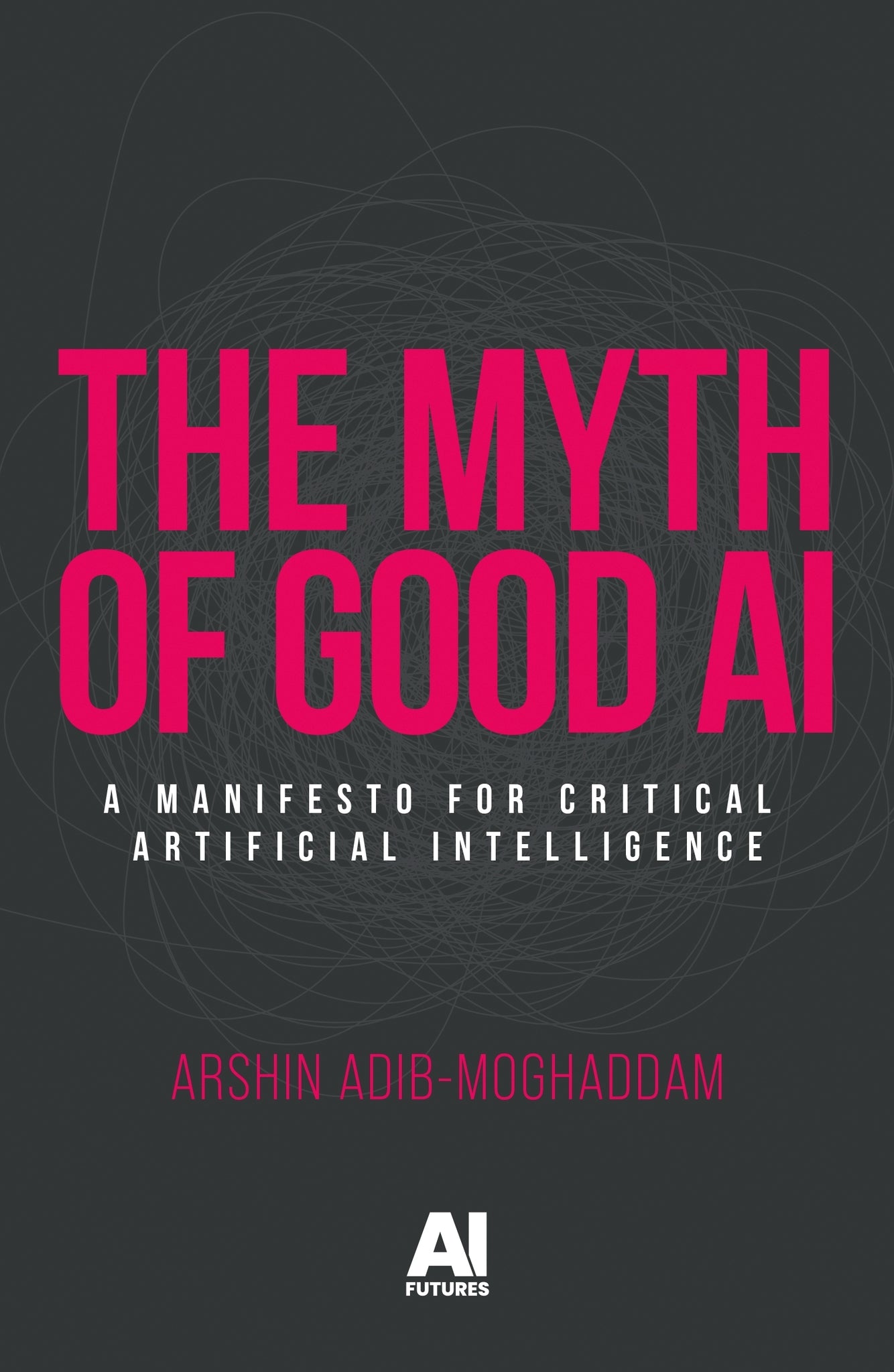 Cover image for The myth of good AI ISBN 9781526189493