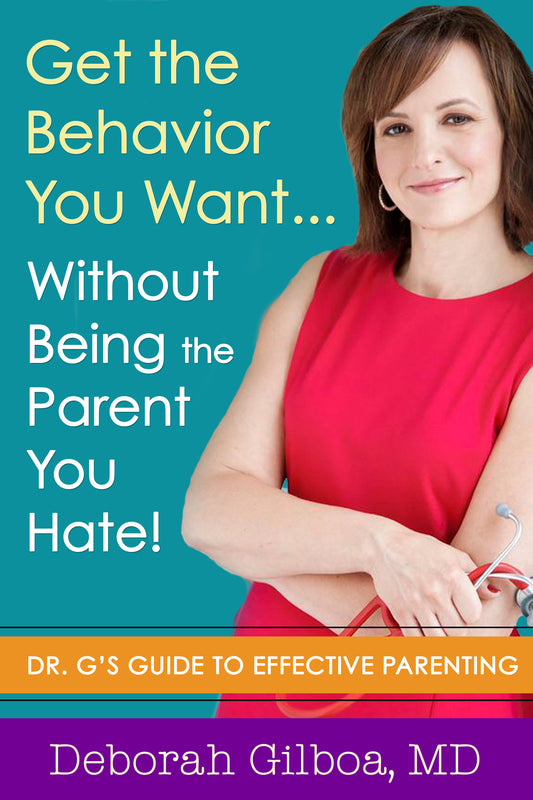 Get the Behavior You Want... Without Being the Parent You Hate!