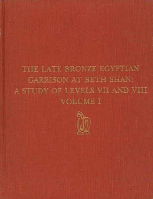 The Late Bronze Egyptian Garrison at Beth Shan