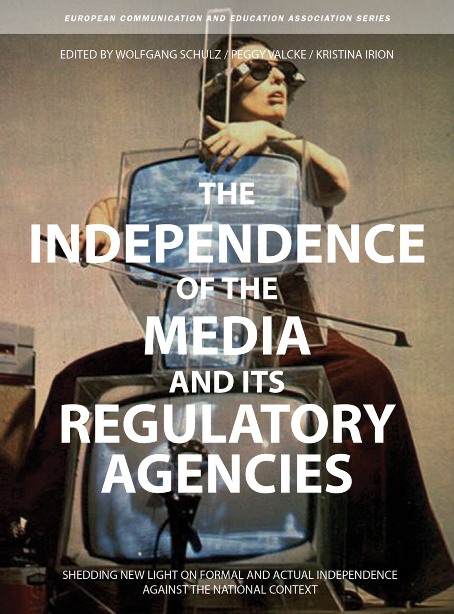 Cover image for The Independence of the Media and its Regulatory Agencies ISBN 9781783203215