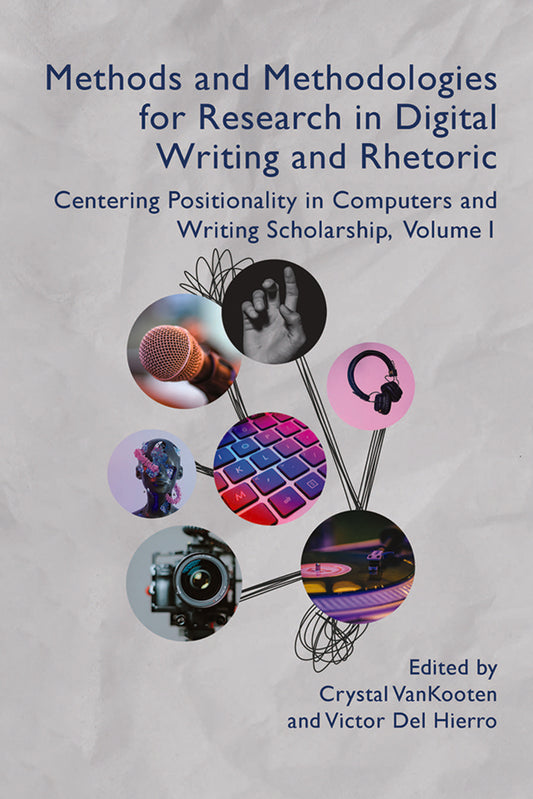Methods and Methodologies for Research in Digital Writing and Rhetoric, Volume 1