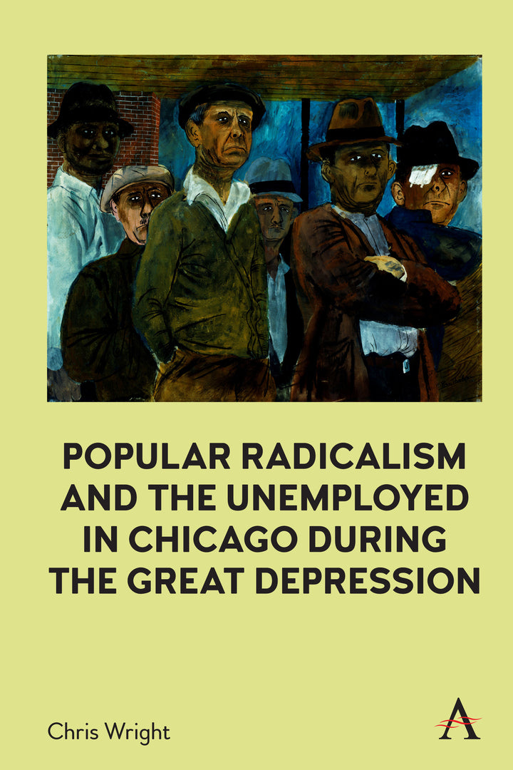 Cover image for Popular Radicalism and the Unemployed in Chicago during the Great Depression ISBN 9781839983252