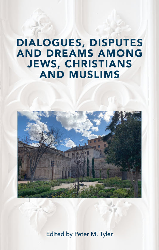 Dialogues, Disputes and Dreams among Jews, Christians and Muslims