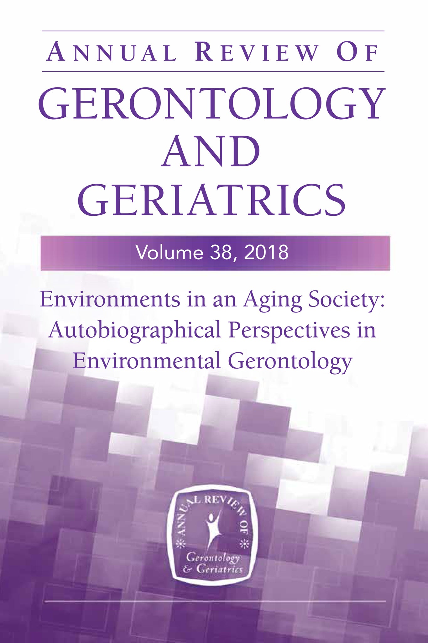 Annual Review of Gerontology and Geriatrics, Volume 38, 2018