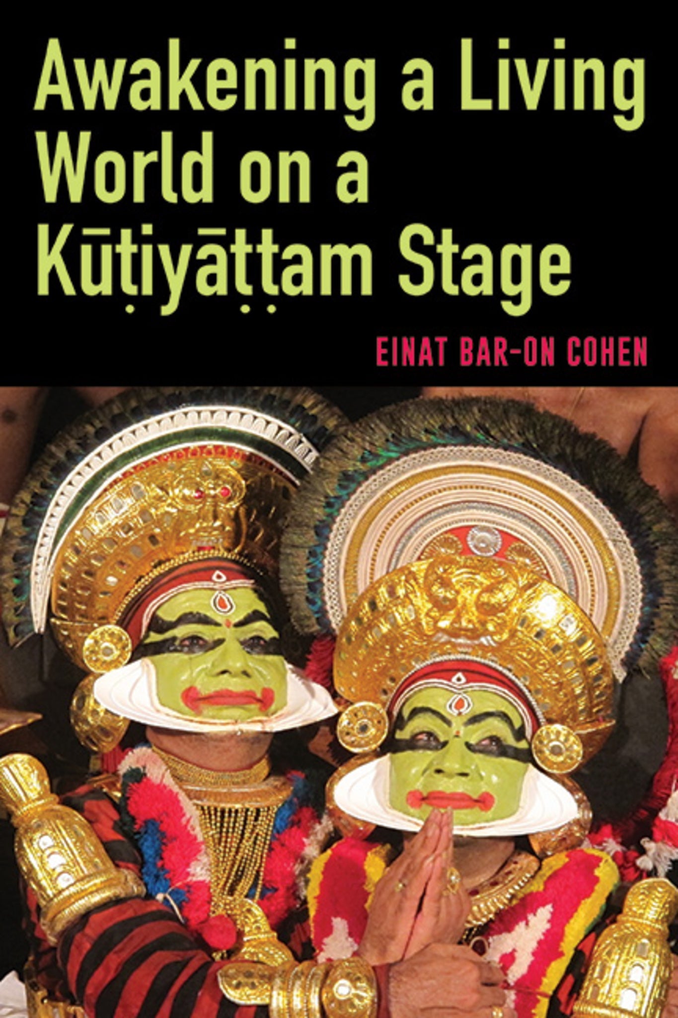 Cover image for Awakening a Living World on a Kūṭiyāṭṭam Stage ISBN 9781438496917