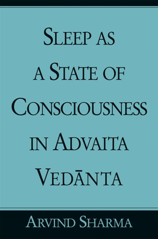 Sleep as a State of Consciousness in Advaita Vedānta