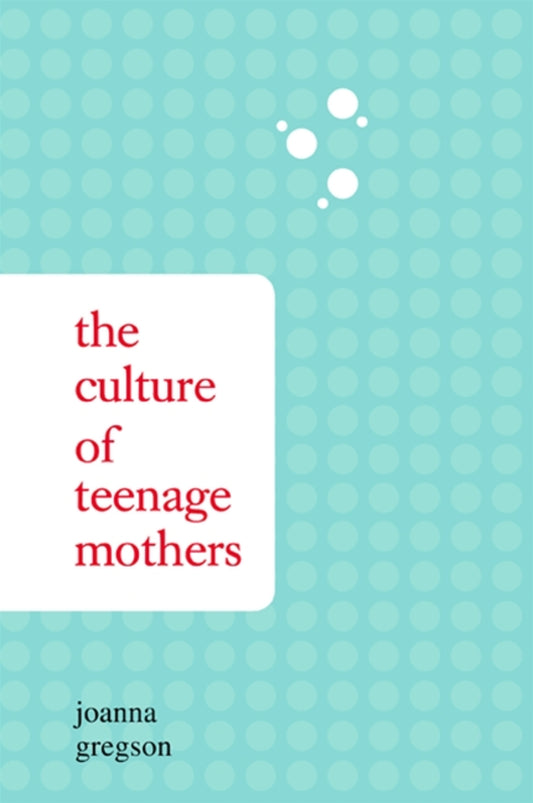 The Culture of Teenage Mothers