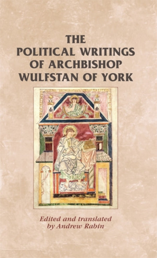 The political writings of Archbishop Wulfstan of York