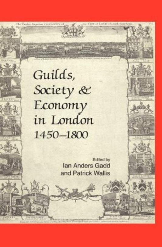 Guilds, Society and Economy in London 1450-1800