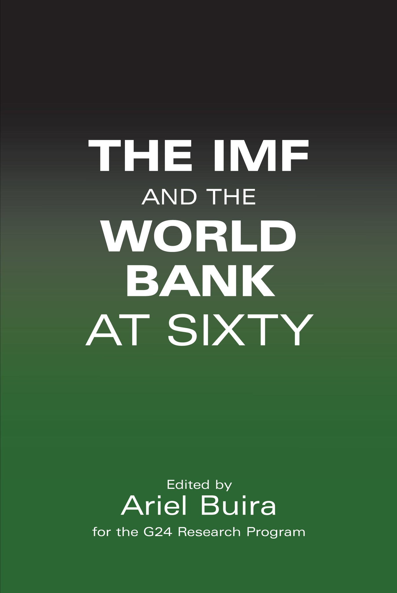The IMF and the World Bank at Sixty