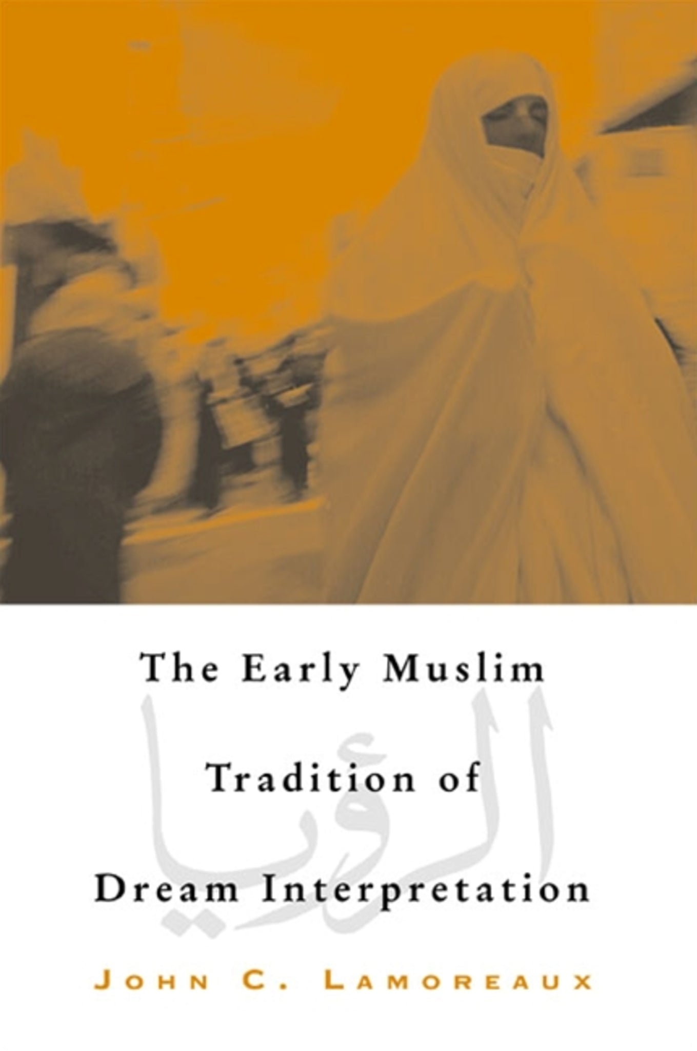 The Early Muslim Tradition of Dream Interpretation