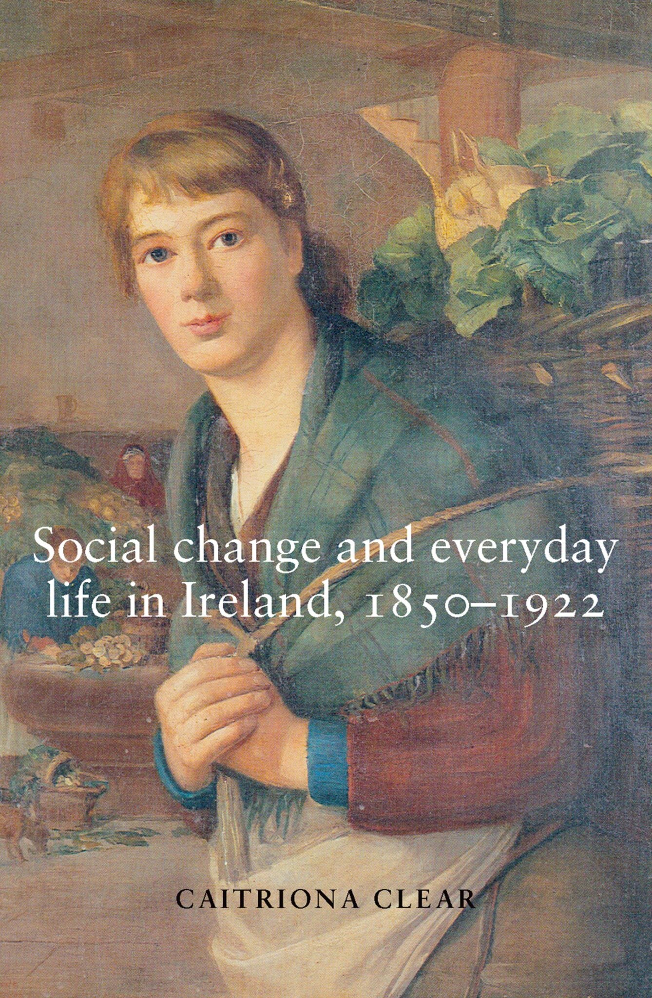 Social change and everyday life in Ireland, 1850–1922