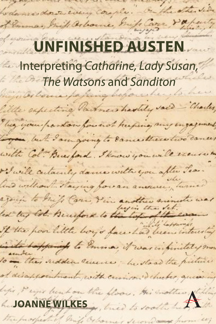 Cover image for Unfinished Austen: Interpreting "Catharine", "Lady Susan", "The Watsons" and "Sanditon" ISBN 9781839986031