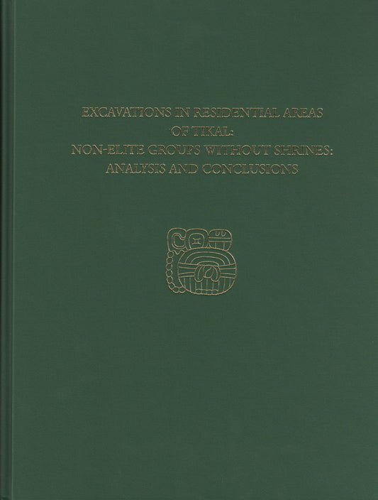 Excavations in Residential Areas of Tikal--Nonelite Groups Without Shrines