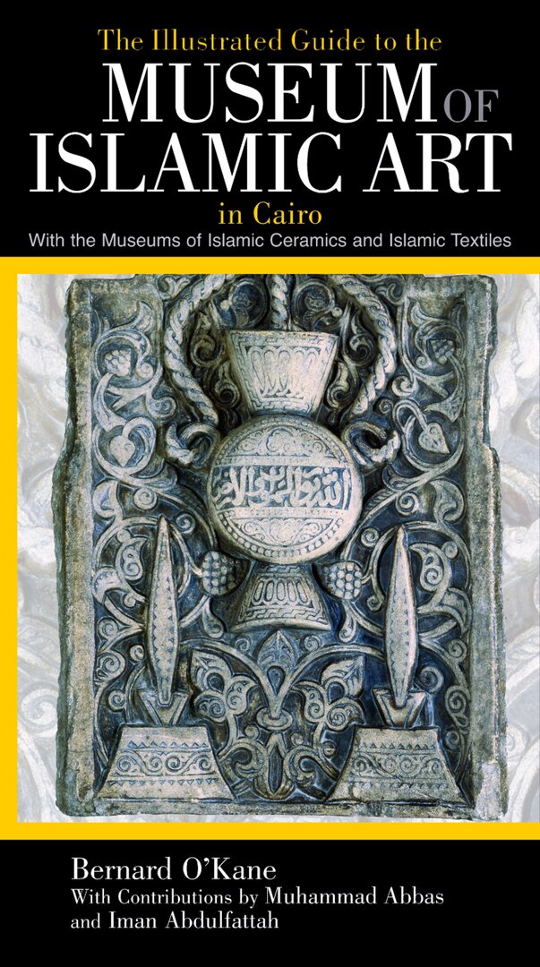 Cover image for The Illustrated Guide to the Museum of Islamic Art in Cairo ISBN 9789774163388