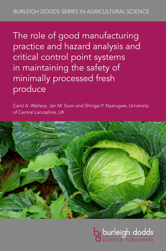 The role of good manufacturing practice and hazard analysis and critical control point systems in maintaining the safety of minimally processed fresh produce