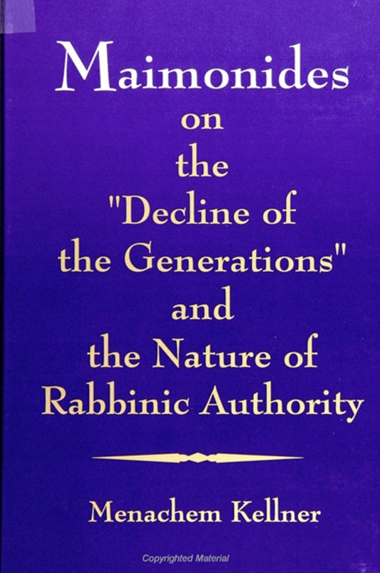 Maimonides on the "Decline of the Generations" and the Nature of Rabbinic Authority