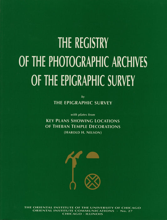 The Registry of the Photographic Archives of the Epigraphic Survey, with Plates from Key Plans Showing Locations of Theban Temple Decorations