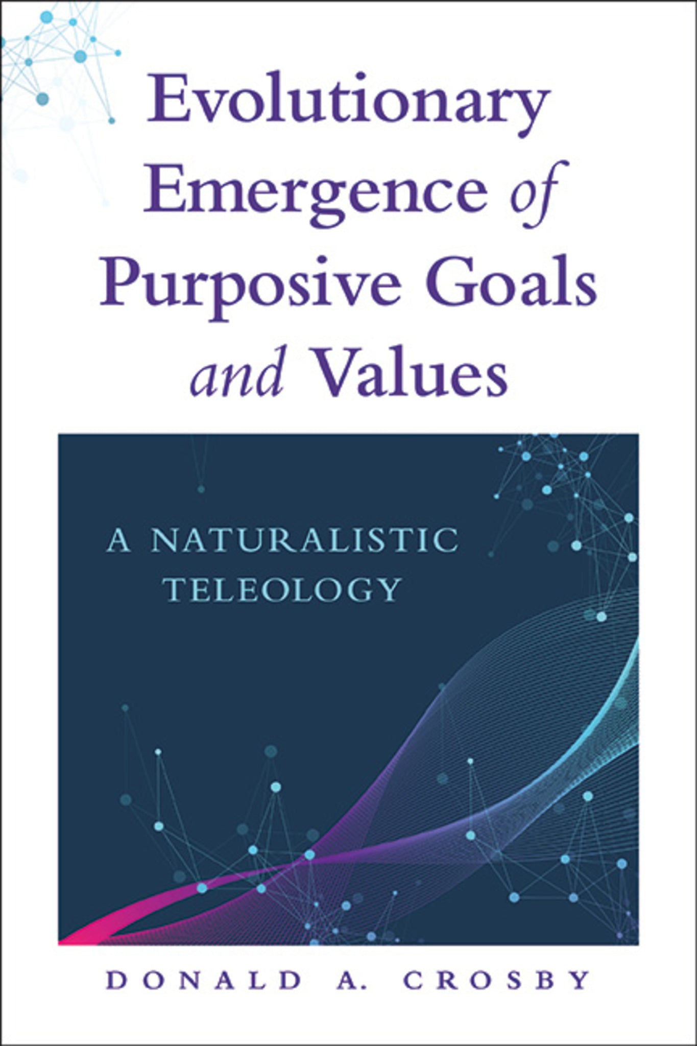 Cover image for Evolutionary Emergence of Purposive Goals and Values ISBN 9781438493961