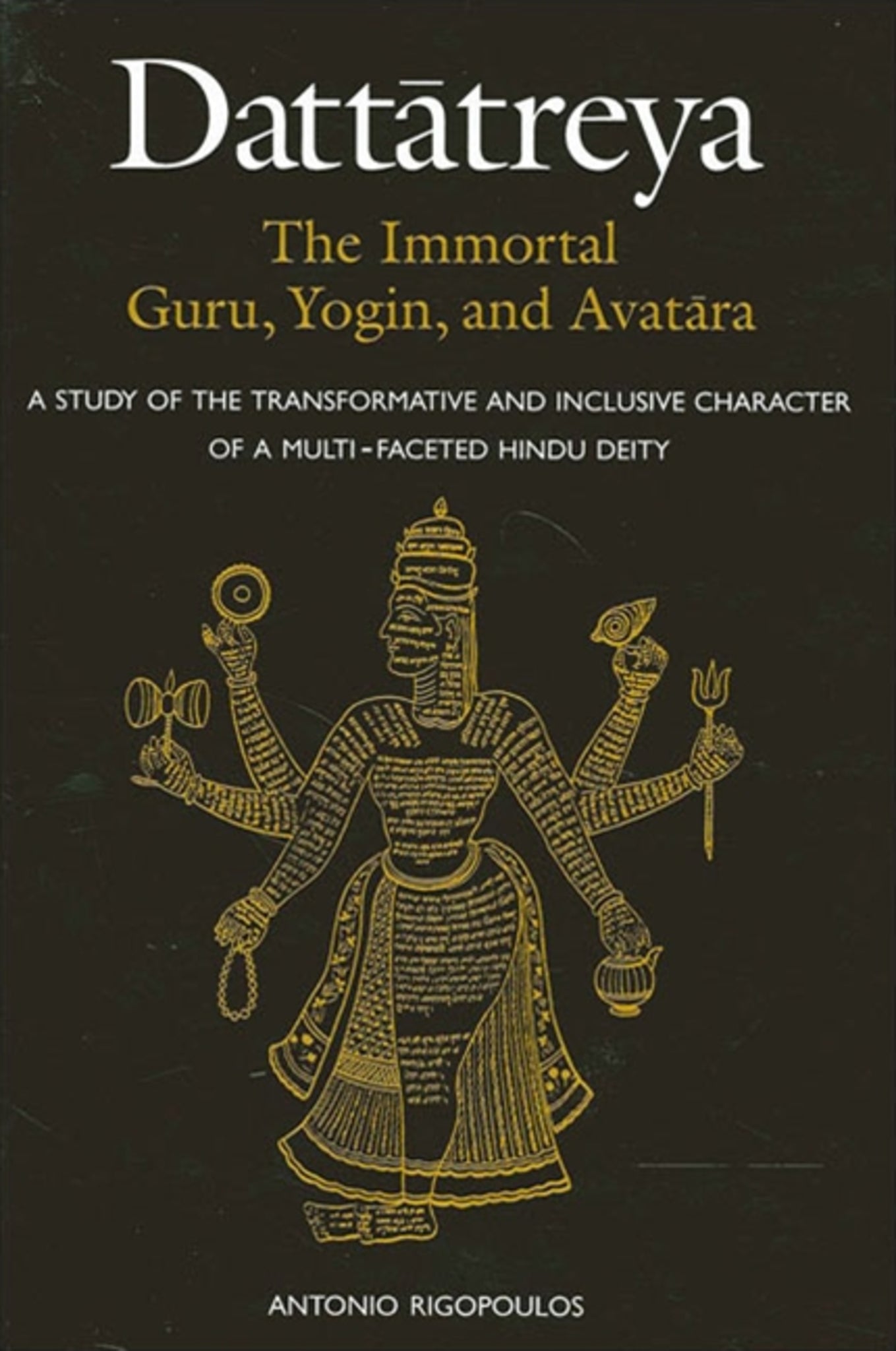 Dattātreya: The Immortal Guru, Yogin, and Avatāra