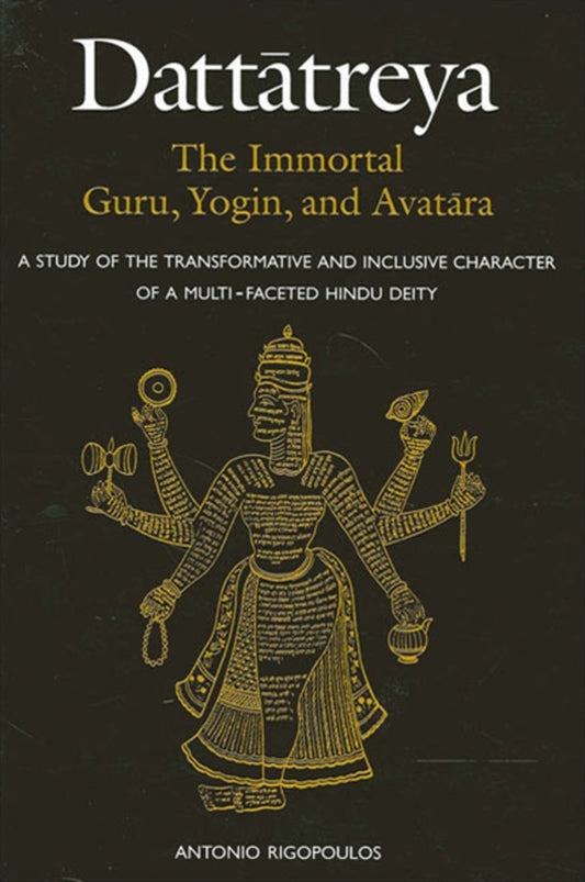 Dattātreya: The Immortal Guru, Yogin, and Avatāra