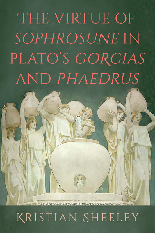 The Virtue of Sōphrosunē in Plato's Gorgias and Phaedrus