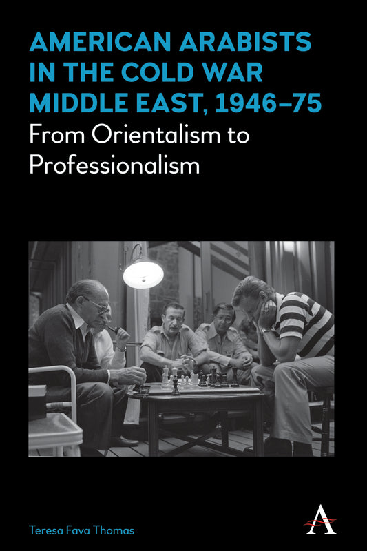 American Arabists in the Cold War Middle East, 1946–75