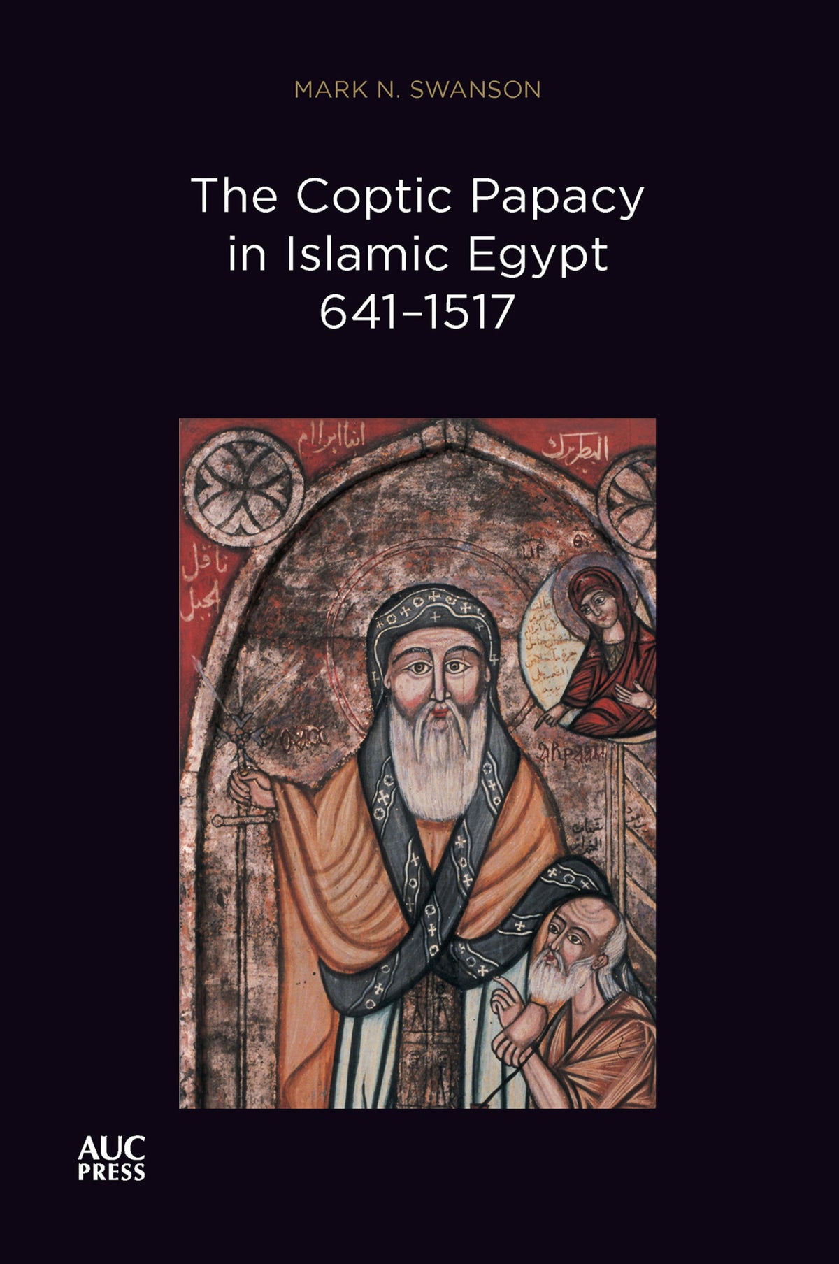 Cover image for The Coptic Papacy in Islamic Egypt, 641–1517 ISBN 9781649032461