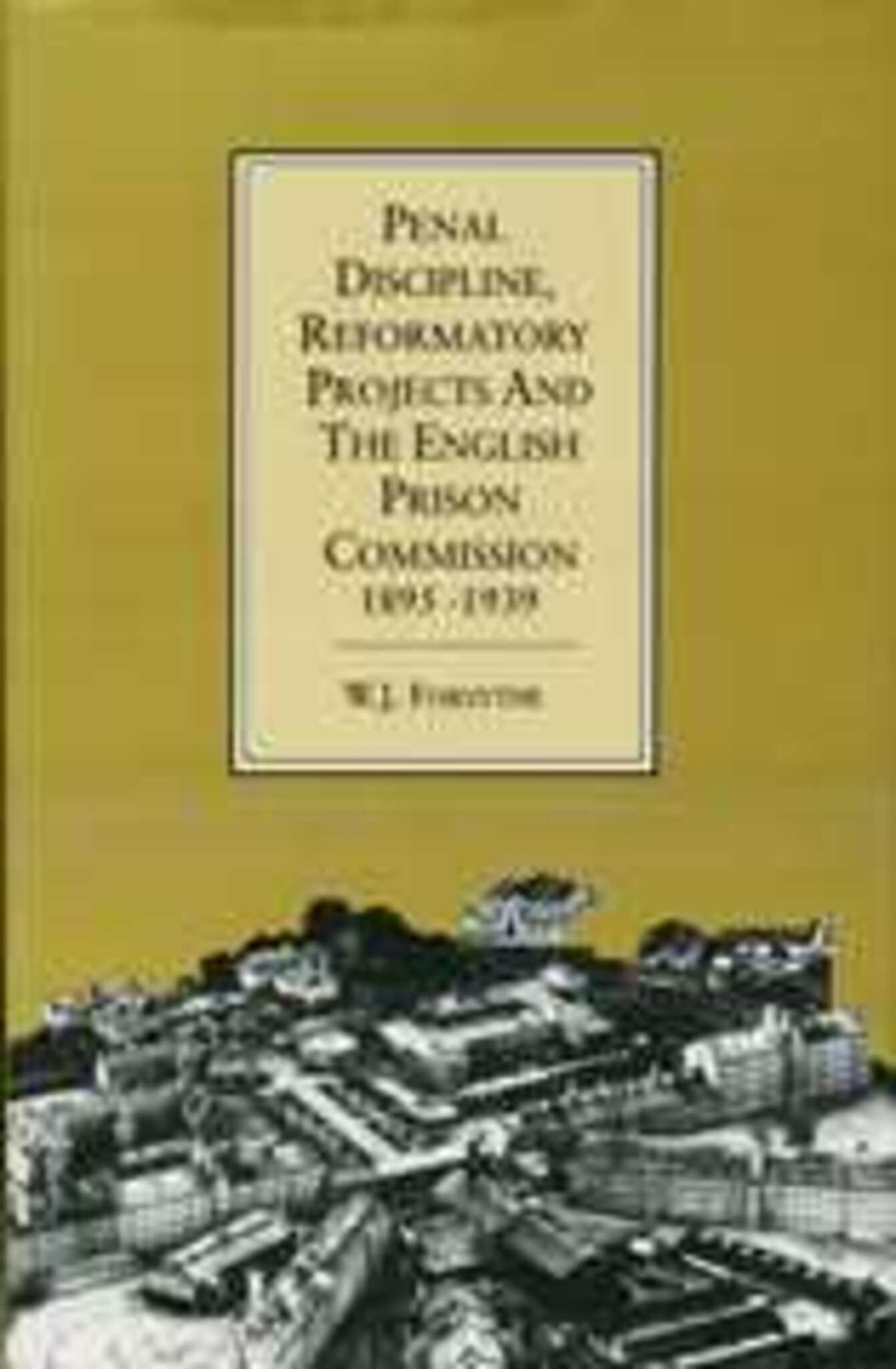 Penal Discipline, Reformatory Projects And The English Prison Commission, 1895-1939