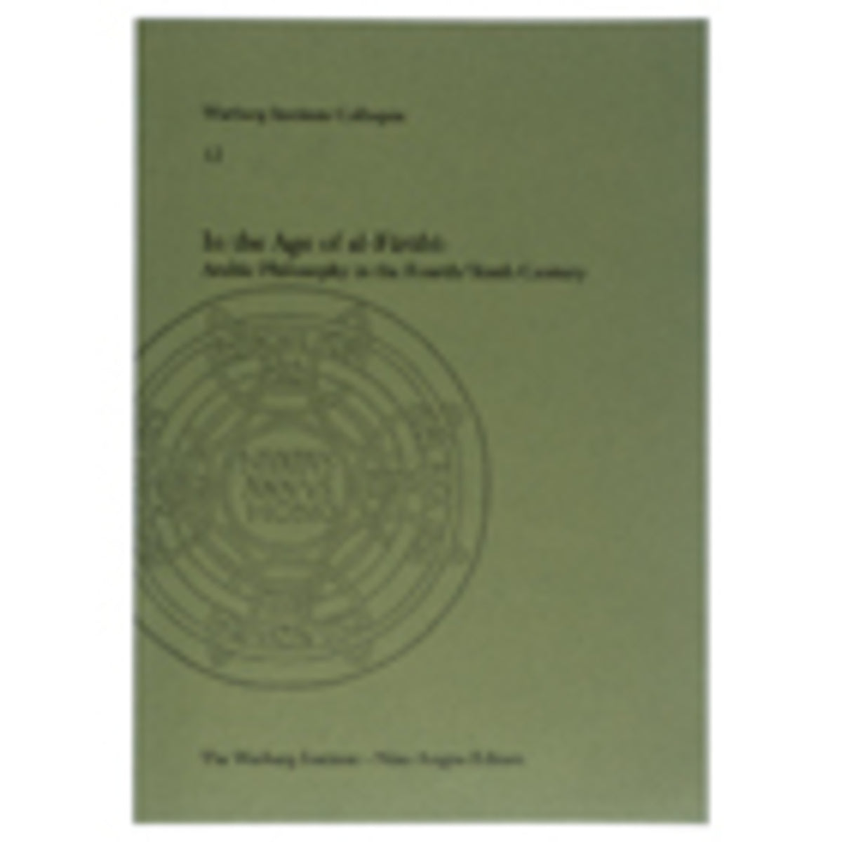 In the Age of Al-Farabi: Arabic Philosophy in the Fourth/Tenth Century