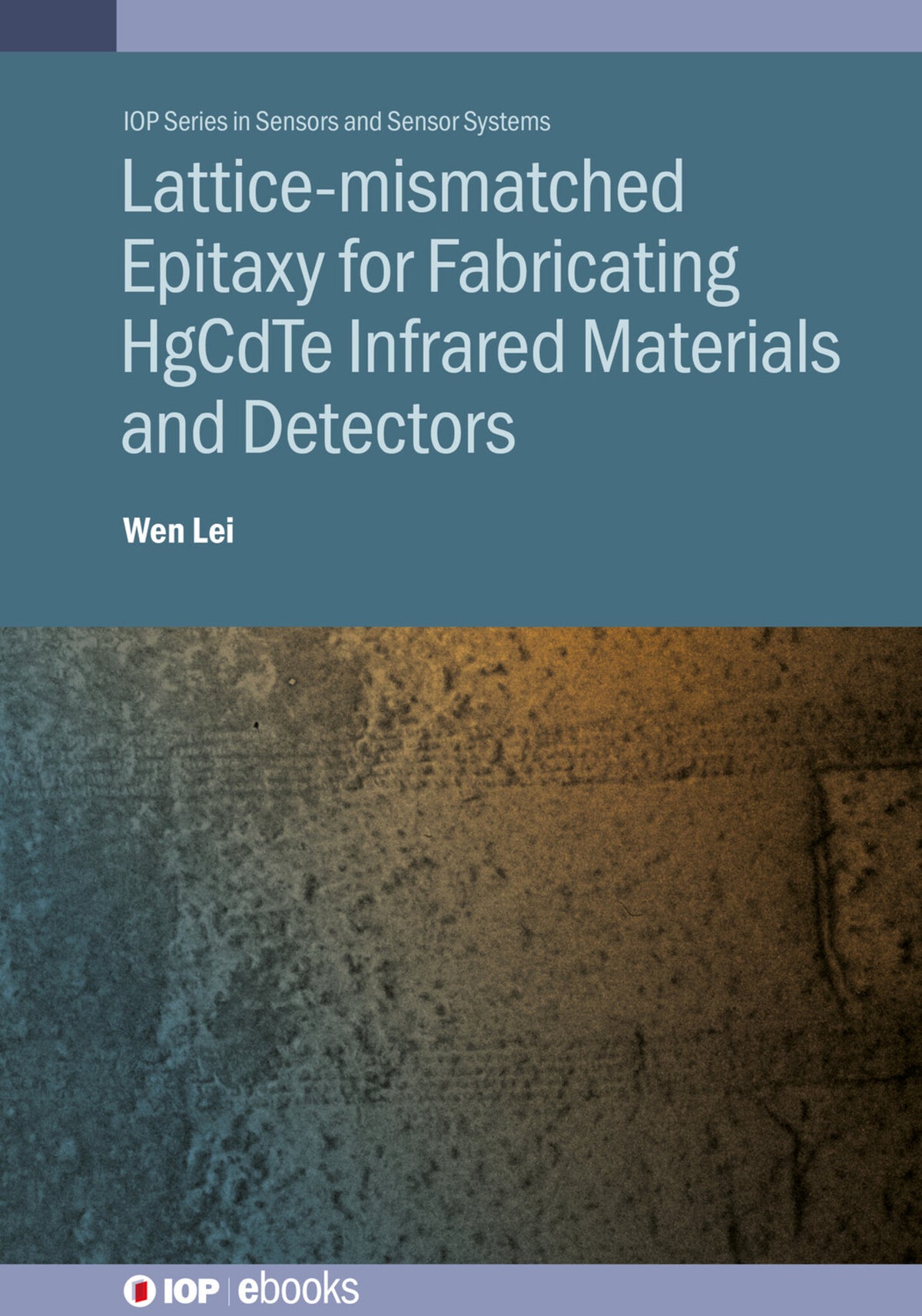 Cover image for Lattice-mismatched Epitaxy for Fabricating HgCdTe Infrared Materials and Detectors ISBN 9780750334440