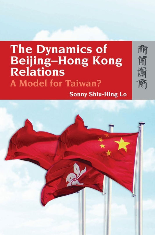 The Dynamics of Beijing-Hong Kong Relations