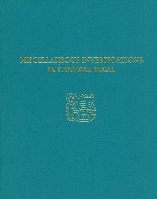 Miscellaneous Investigations in Central Tikal