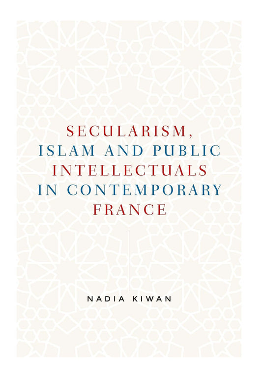 Secularism, Islam and public intellectuals in contemporary France