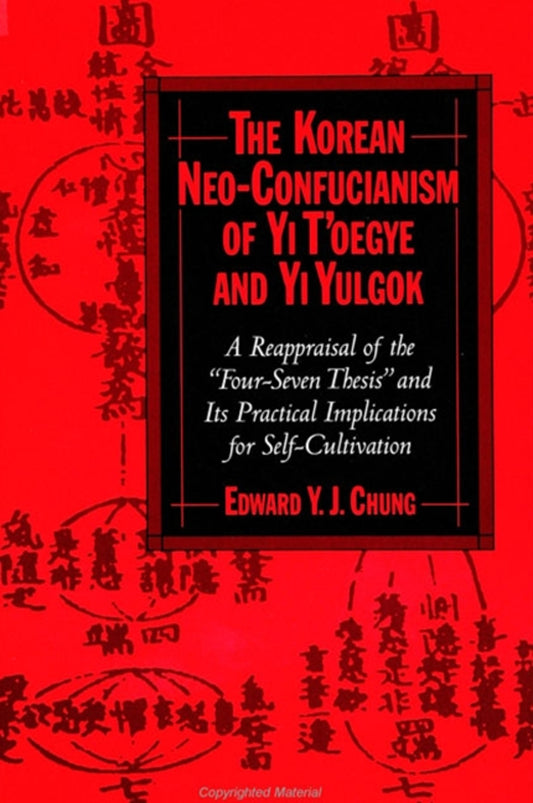 The Korean Neo-Confucianism of Yi T'oegye and Yi Yulgok