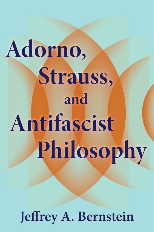 Adorno, Strauss, and Antifascist Philosophy