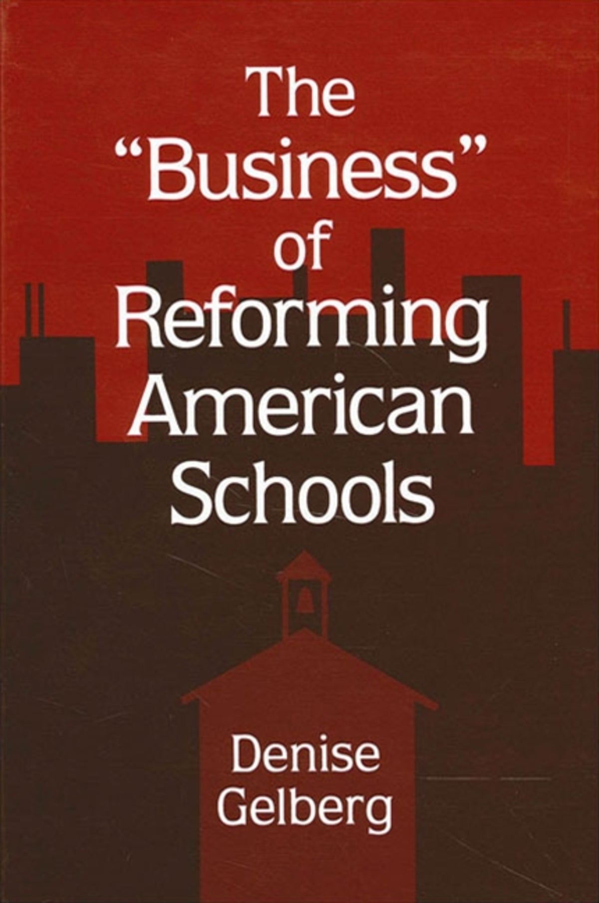 The Business of Reforming American Schools
