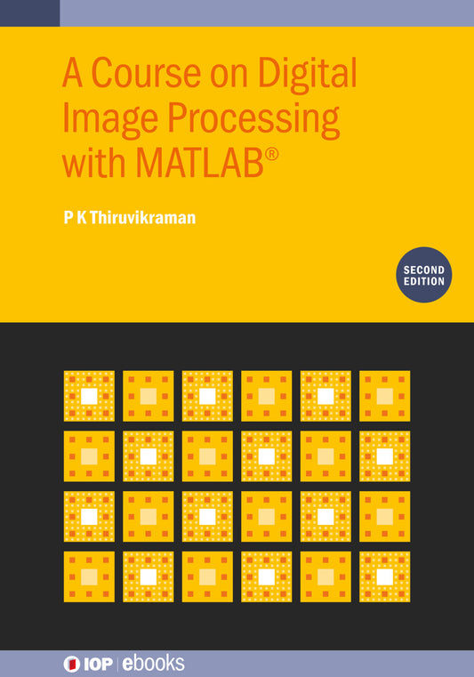 A Course on Digital Image Processing with MATLAB® (Second Edition)