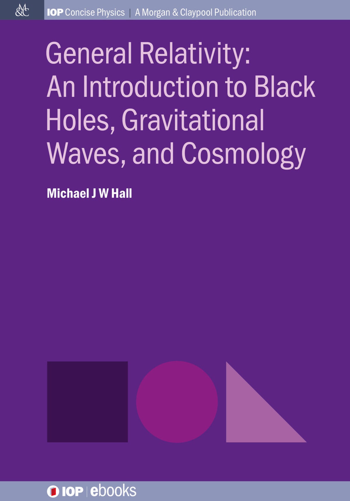 Cover image for General Relativity: An Introduction to Black Holes, Gravitational Waves, and Cosmology ISBN 9781681748849