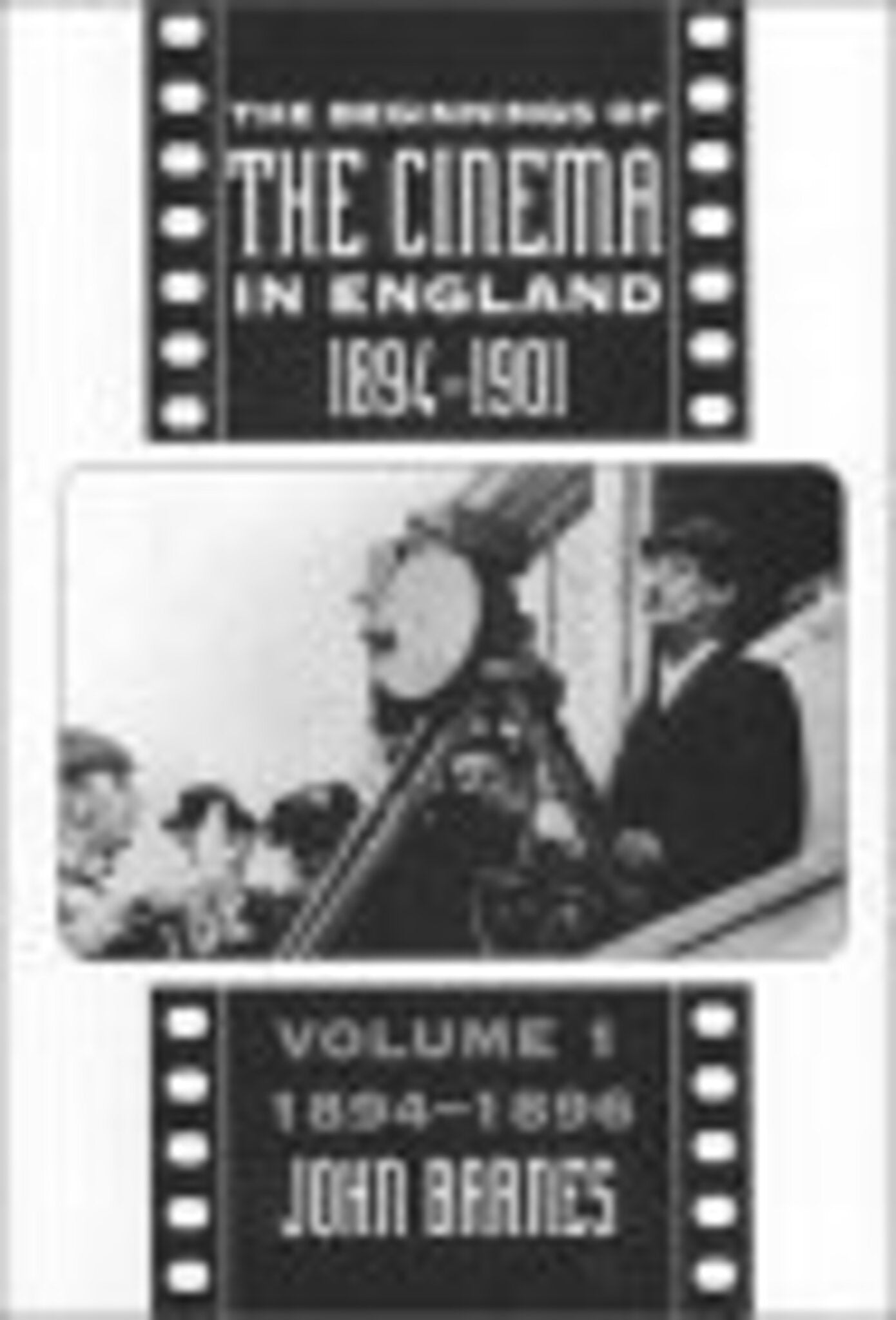 The Beginnings Of The Cinema In England,1894-1901: Volume 1
