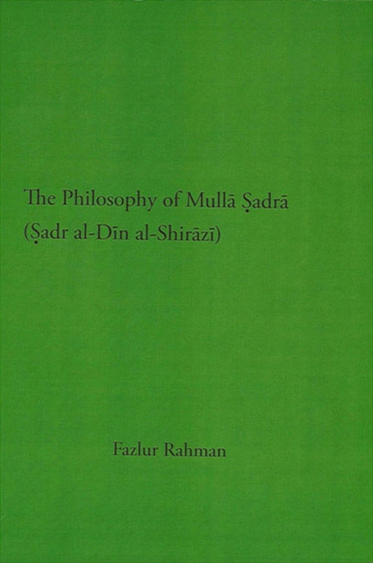 The Philosophy of Mullā Ṣadrā (Ṣadr al-Dīn al-Shirāzī)