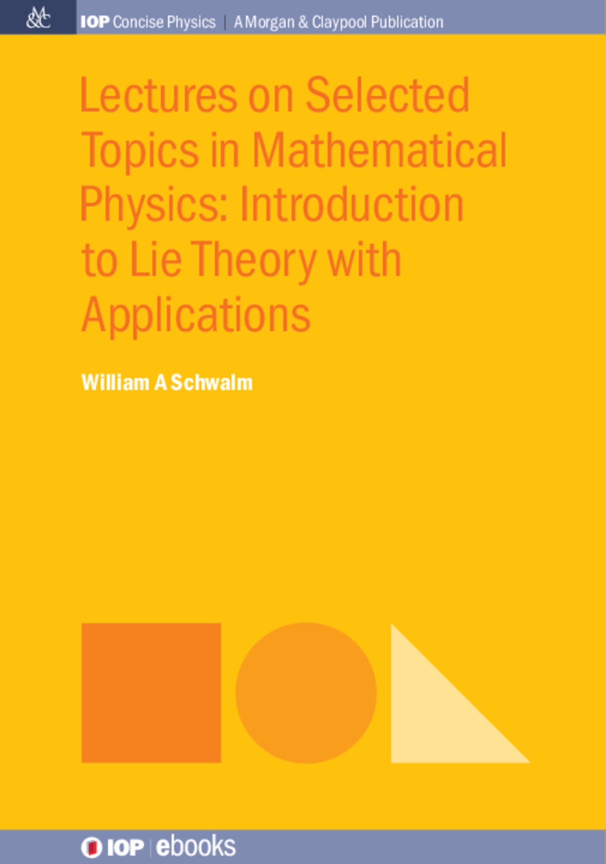 Cover image for Lectures on Selected Topics in Mathematical Physics: Introduction to Lie Theory with Applications ISBN 9780750328616