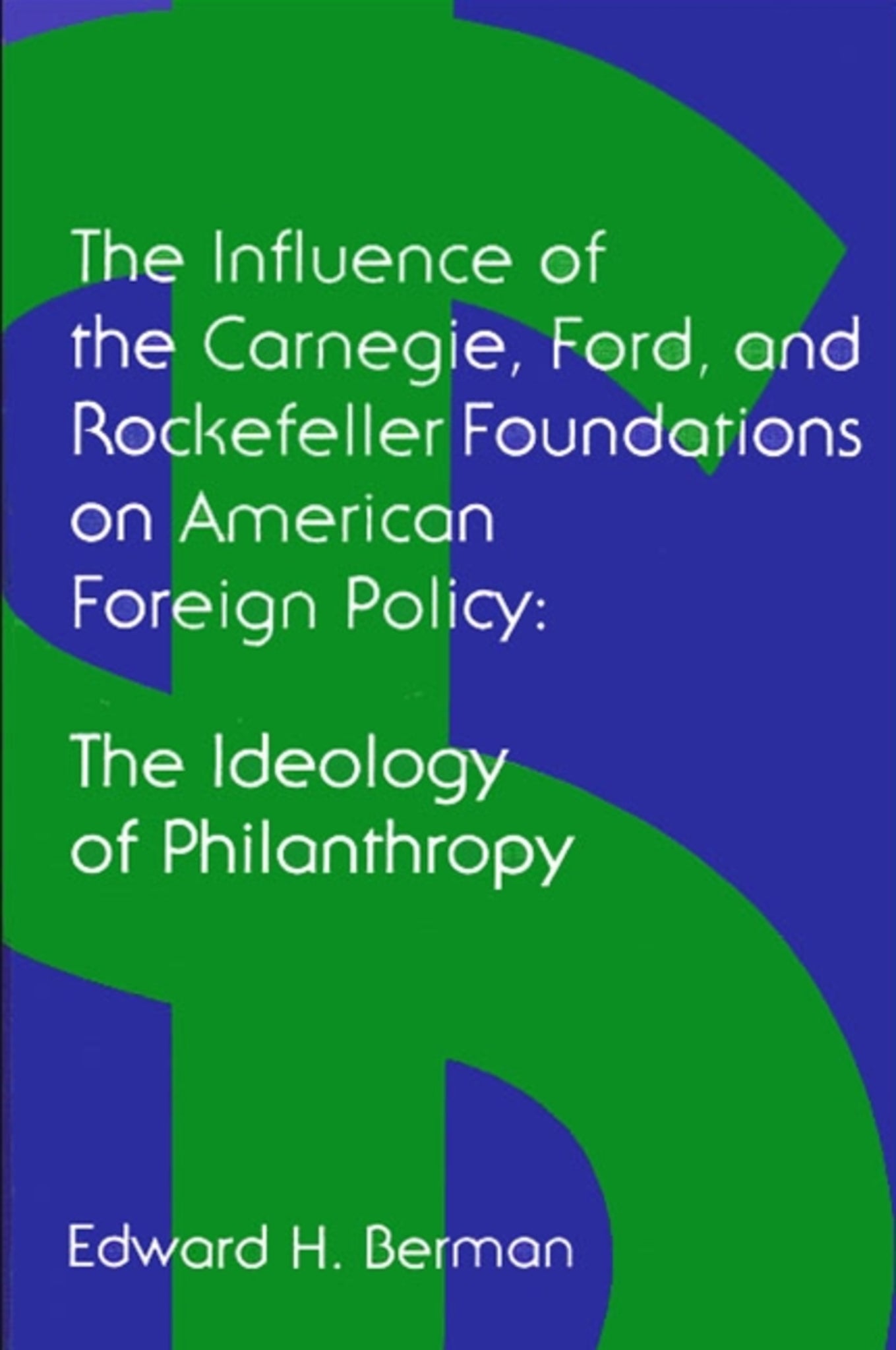 The Influence of the Carnegie, Ford, and Rockefeller Foundations on American Foreign Policy