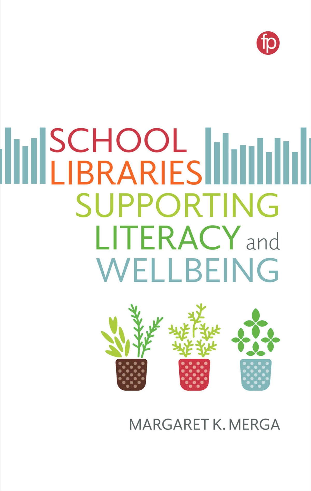 Cover image for School Libraries Supporting Literacy and Wellbeing ISBN 9781783305872