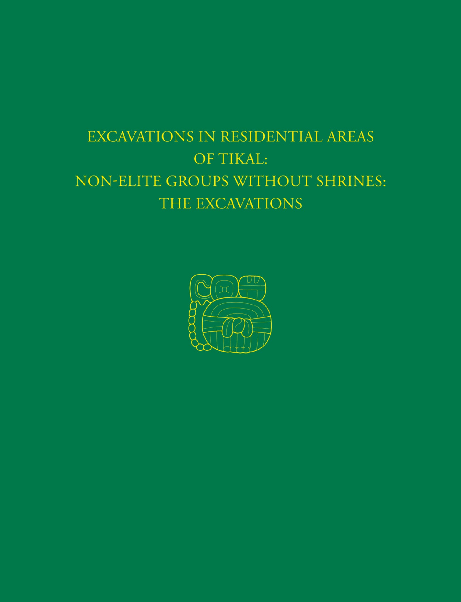 Excavations in Residential Areas of Tikal--Nonelite Groups Without Shrines