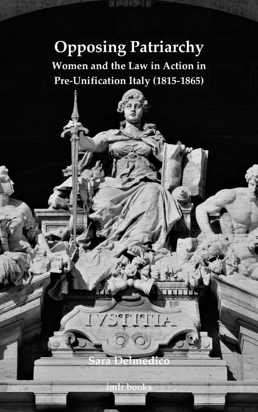 Opposing Patriarchy: Women and the Law in Action in Pre-Unification Italy (1815-1865)