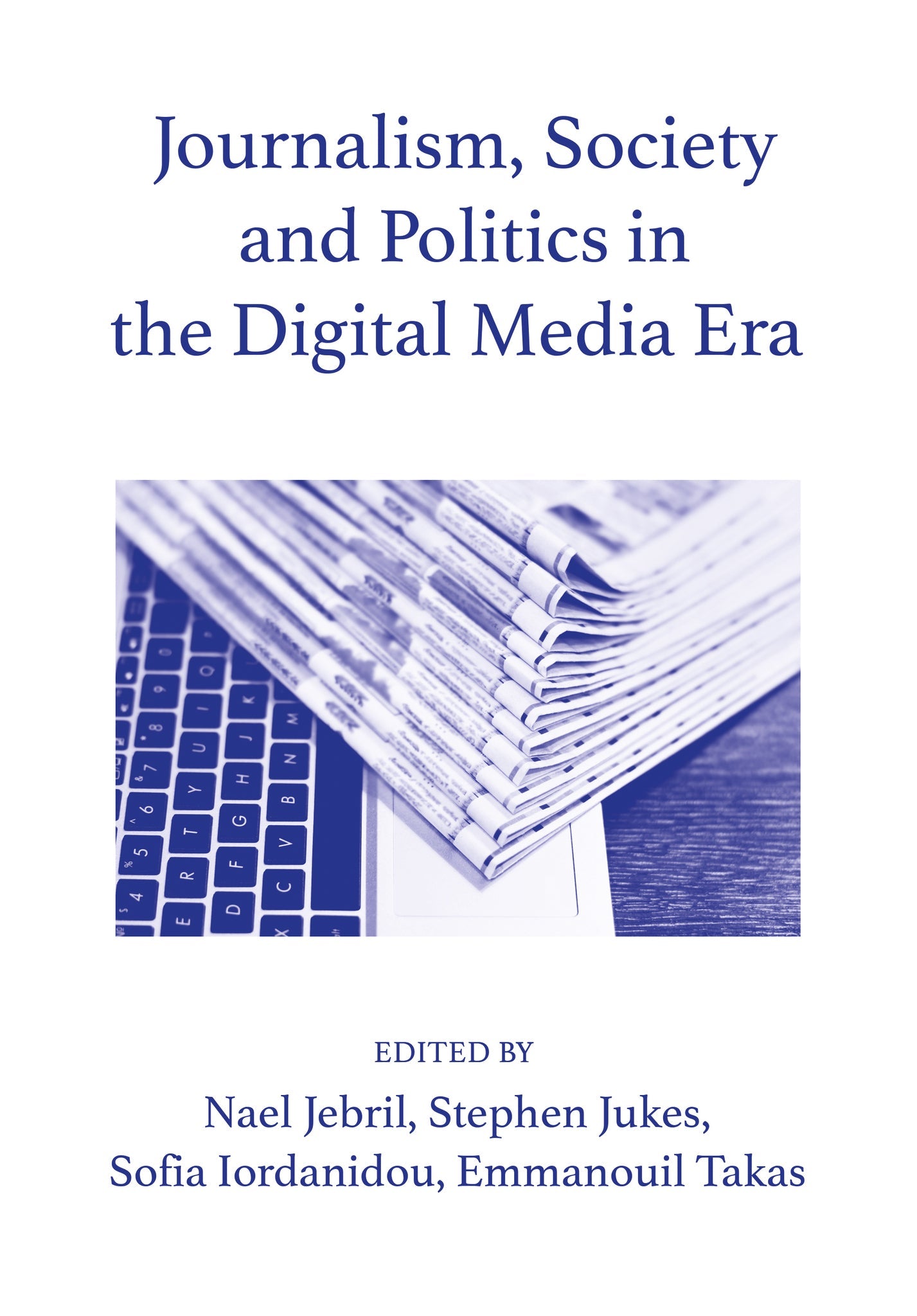 Cover image for Journalism, Society and Politics in the Digital Media Era ISBN 9781789381702