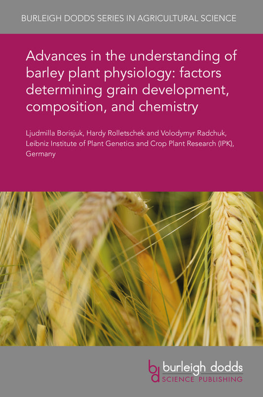 Advances in the understanding of barley plant physiology: factors determining grain development, composition, and chemistry