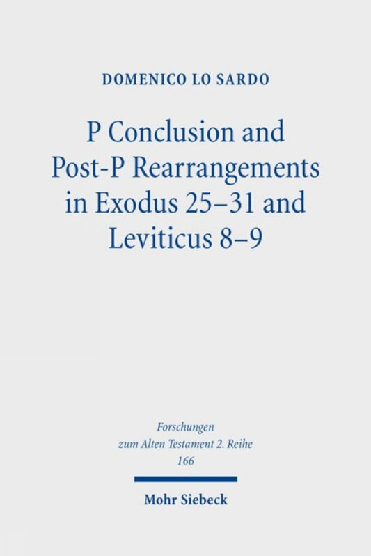 P Conclusion and Post-P Rearrangements in Exodus 25-31 and Leviticus 8-9